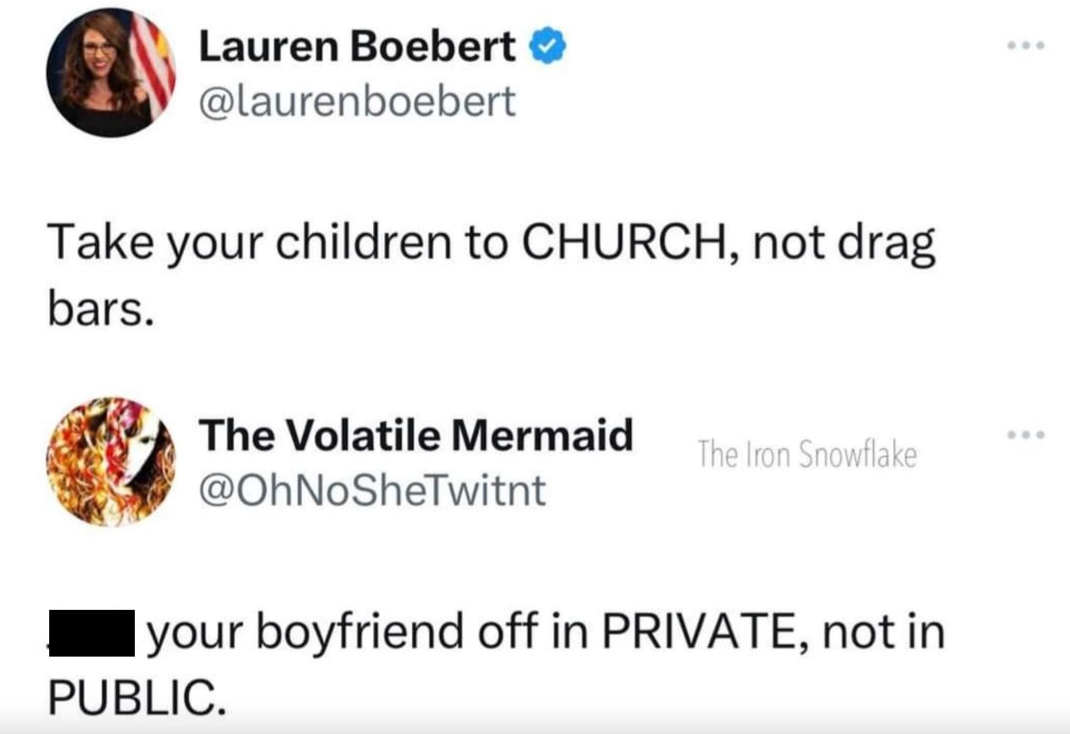 screenshot - Lauren Boebert Take your children to Church, not drag bars. The Volatile Mermaid The Iron Snowflake your boyfriend off in Private, not in Public.